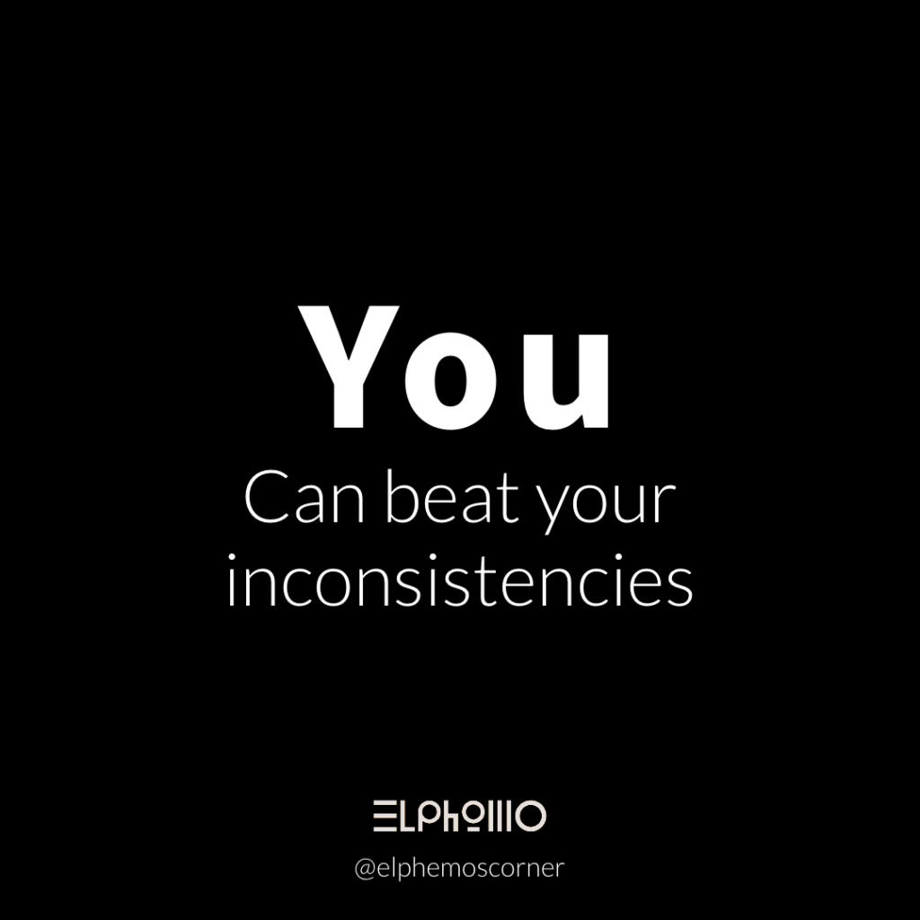 elPhemo’s Corner – You Can Beat Your Inconsistencies